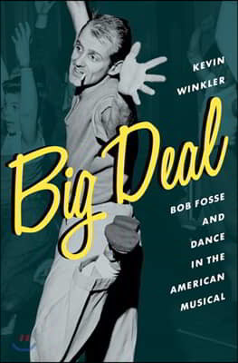 Big Deal: Bob Fosse and Dance in the American Musical
