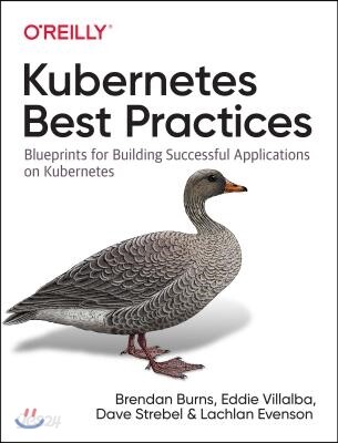 Kubernetes Best Practices: Blueprints for Building Successful Applications on Kubernetes