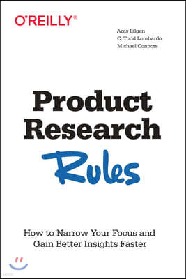 Product Research Rules: Nine Foundational Rules for Product Teams to Run Accurate Research That Delivers Actionable Insight