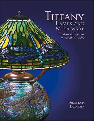 Tiffany Lamps and Metalware: An Illustrated Reference to Over 2000 Models
