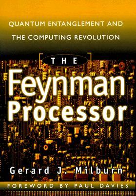 The Feynman Processor: Quantum Entanglement and the Computing Revolution