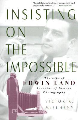 Insisting on the Impossible: The Life of Edwin Land