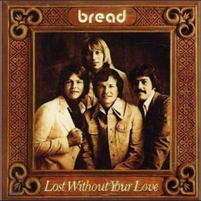 Bread - Lost Without Your Love