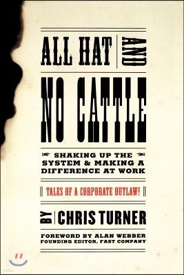 All Hat and No Cattle: Tales of a Corporate Outlaw