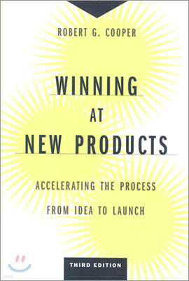 Winning at New Products : Accelerating the Process from Idea to Launch