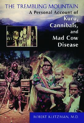 The Trembling Mountain: A Personal Account of Kuru, Cannibals, and Mad Cow Disease