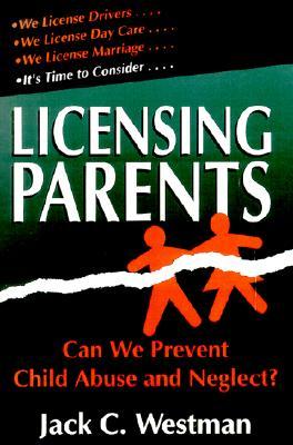 Licensing Parents: Can We Prevent Child Abuse and Neglect?