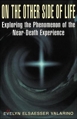 On the Other Side of Life: Exploring the Phenomenon of the Near-Death Experience