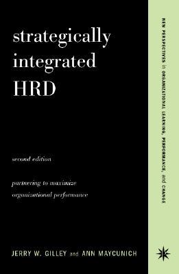 Strategically Integrated Hrd: A Six- Step Approach to Creating Results-Driven Programs Performance