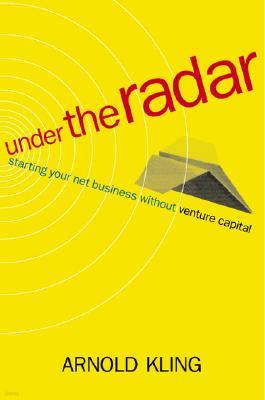 Under the Radar: Starting Your Net Business Witout Venture Capital