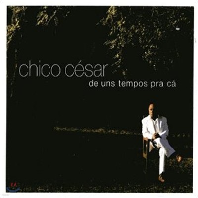 Chico Cesar - De Uns Tempos Pra Ca