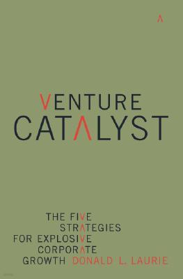 Venture Catalyst: The Five Strategies for Explosive Corporate Growth