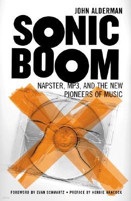 Sonic Boom: Napster, Mp3, and the New Pioneers of Music