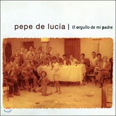 Pepe De Lucia - El Orgullo De Mi Padre