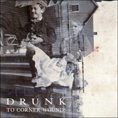 Drunk - To Corner Wounds