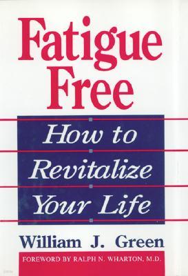 Fatigue Free: How to Revitalize Your Life