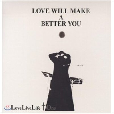 Love Live Life + 1 - Love Will Make A Better You