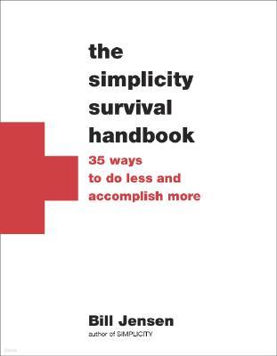 The Simplicity Survival Handbook: 32 Ways to Do Less and Accomplish More