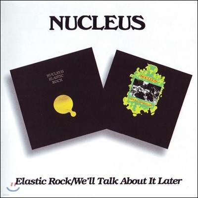 Nucleus - Elastic Rock / We'll Talk About It Later