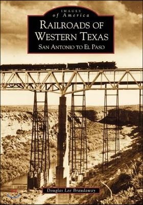 Railroads of Western Texas: San Antonio to El Paso