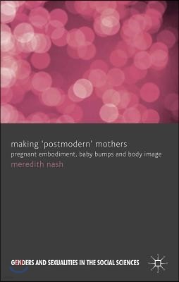 Making 'postmodern' Mothers: Pregnant Embodiment, Baby Bumps and Body Image