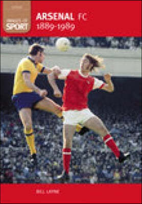 Arsenal FC 1889-1989: Images of Sport