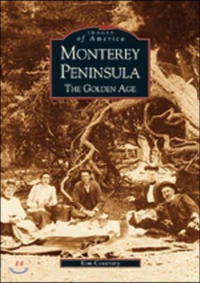 Monterey Peninsula: The Golden Age