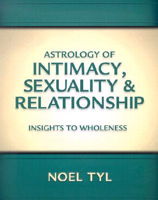 Astrology of Intimacy, Sexuality & Relationship: Insights to Wholeness