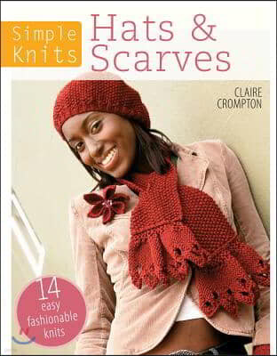 Simple Knits Hats & Scarves: 14 Easy Fashionable Knits