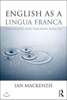 English as a Lingua Franca: Theorizing and teaching English