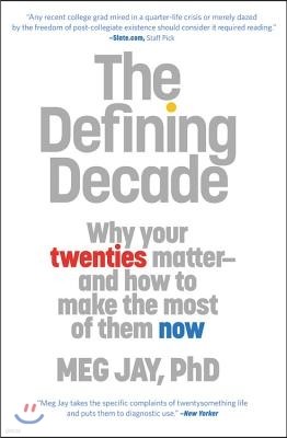 The Defining Decade: Why Your Twenties Matter and How to Make the Most of Them Now