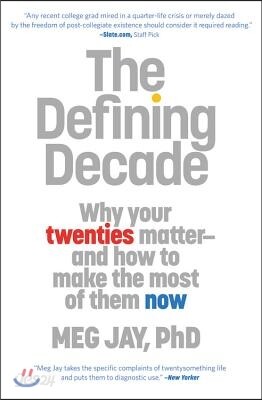 The Defining Decade: Why Your Twenties Matter and How to Make the Most of Them Now