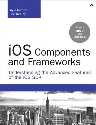 iOS Components and Frameworks: Understanding the Advanced Features of the iOS SDK