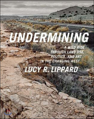 Undermining: A Wild Ride Through Land Use, Politics, and Art in the Changing West