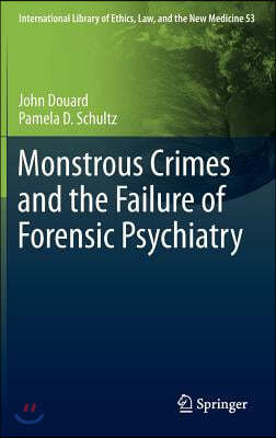 Monstrous Crimes and the Failure of Forensic Psychiatry