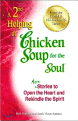 A 2nd Helping of Chicken Soup for the Soul: More Stories to Open the Heart and Rekindle the Spirit