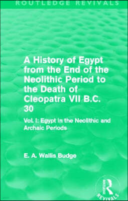 History of Egypt from the End of the Neolithic Period to the Death of Cleopatra VII B.C. 30 (Routledge Revivals)