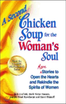 A Second Chicken Soup for the Woman's Soul: More Stories to Open the Hearts and Rekindle the Spirits of Women