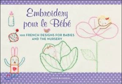 Embroidery Pour Le Bebe: 100 French Designs for Babies and the Nursery