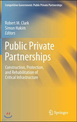 Public Private Partnerships: Construction, Protection, and Rehabilitation of Critical Infrastructure