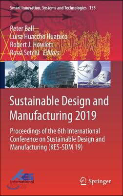 Sustainable Design and Manufacturing 2019: Proceedings of the 6th International Conference on Sustainable Design and Manufacturing (Kes-Sdm 19)