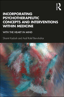 Incorporating Psychotherapeutic Concepts and Interventions Within Medicine: With the Heart in Mind