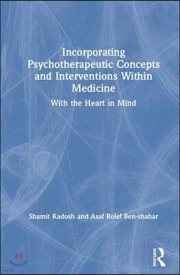 Incorporating Psychotherapeutic Concepts and Interventions Within Medicine: With the Heart in Mind