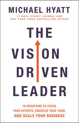 The Vision Driven Leader: 10 Questions to Focus Your Efforts, Energize Your Team, and Scale Your Business