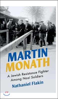 Martin Monath: A Jewish Resistance Fighter Among Nazi Soldiers