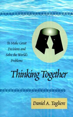 Thinking Together: To Make Great Decisions and to Solve the World's Problems