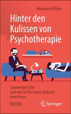 Hinter Den Kulissen Von Psychotherapie: Spannende Falle Und Wie Sie Ihr Leben Dadurch Bereichern