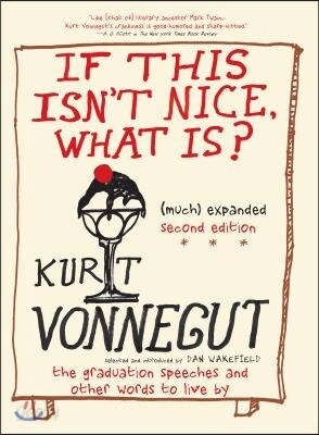 If This Isn't Nice, What Is? (Even More) Expanded Third Edition: The Graduation Speeches and Other Words to Live by