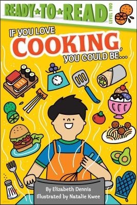 If You Love Cooking, You Could Be...: Ready-To-Read Level 2