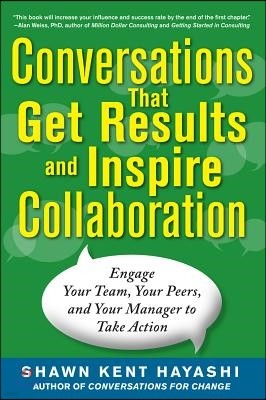 Conversations That Get Results and Inspire Collaboration: Engage Your Team, Your Peers, and Your Manager to Take Action